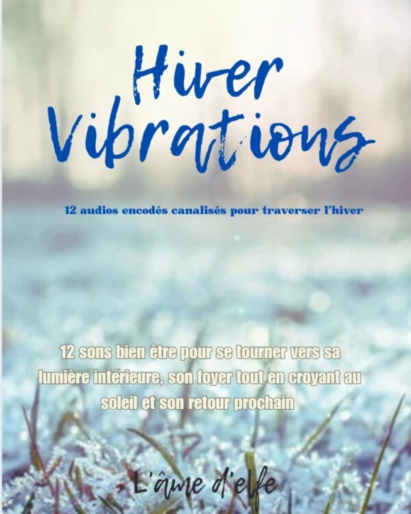 Hiver vibrations - 12 audios encodés canalisés pour traverser l'hiver